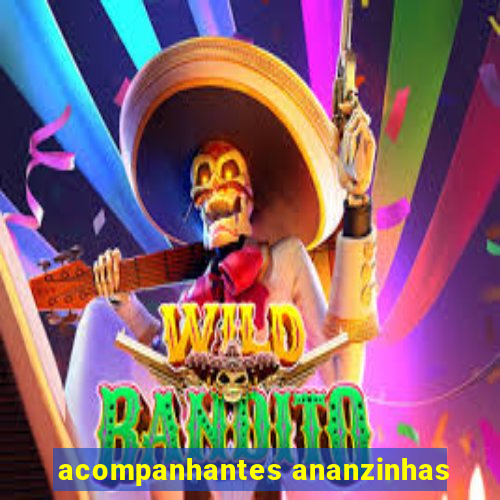 acompanhantes ananzinhas